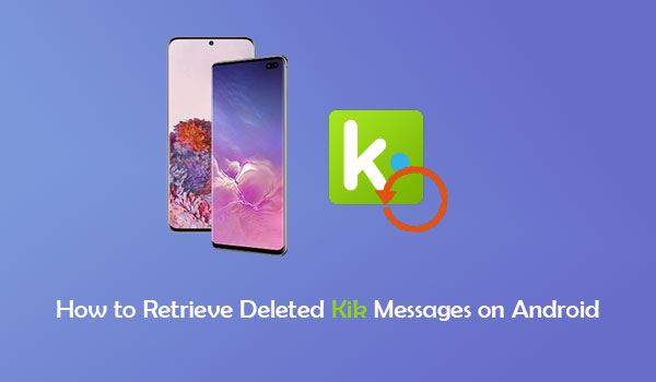 how to retrieve deleted kik messages on android