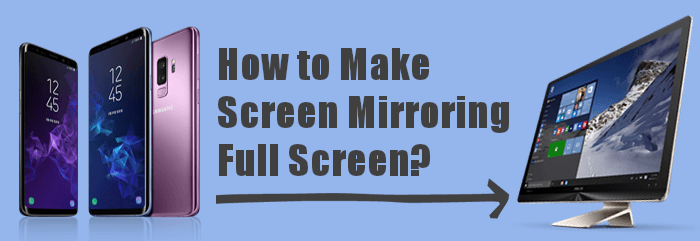 how to make screen mirroring full screen