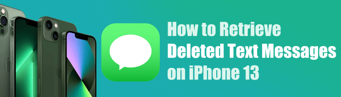 how to retrieve deleted text messages on iphone 13