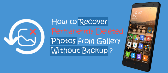 how to recover permanently deleted photos from gallery without backup