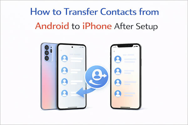 transfer contacts from android to iphone after setup