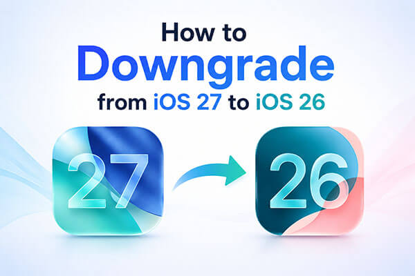Cómo hacer un downgrade de iOS 27 a iOS 26