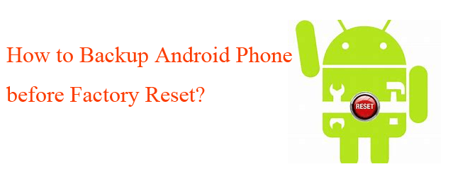 how to back up android phone before factory reset