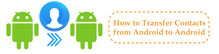 how to transfer contacts from android to android